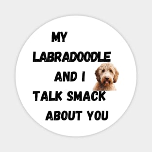 My Labradoodle and I Talk Smack Magnet